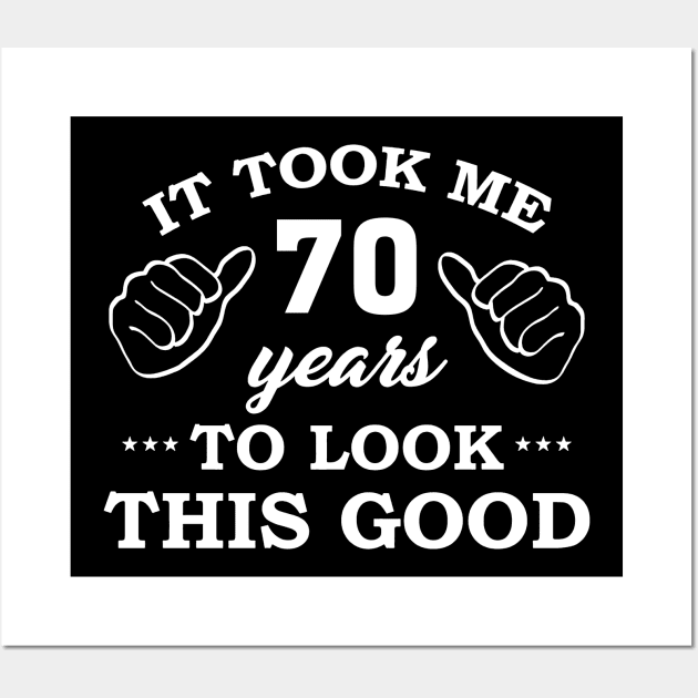 Birthday It Took 70 Years To Look This Good Funny Wall Art by super soul